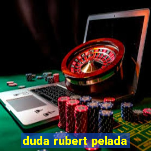 duda rubert pelada